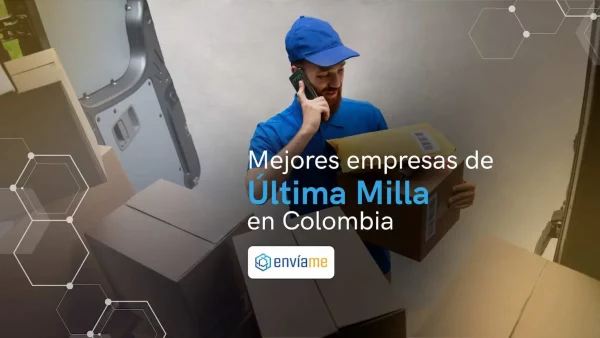 Las 10 mejores empresas de última milla en Colombia [ 2024]