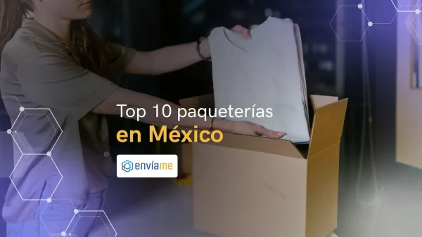 Empresas de envíos en México: Conozca las 10 mejores del mercado