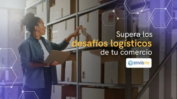 ¿Cómo superar los desafíos logísticos?