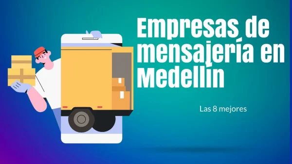Mensajería Medellín: Conozca a los 8 mejores empresas de envíos