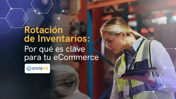 Rotación de Inventarios: Por qué es clave para tu eCommerce
