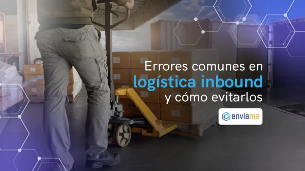 Errores comunes en logística inbound y cómo evitarlos