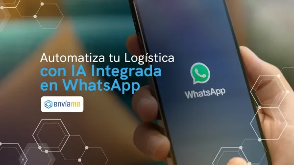 Automatiza tu Logística con IA Integrada en WhatsApp
