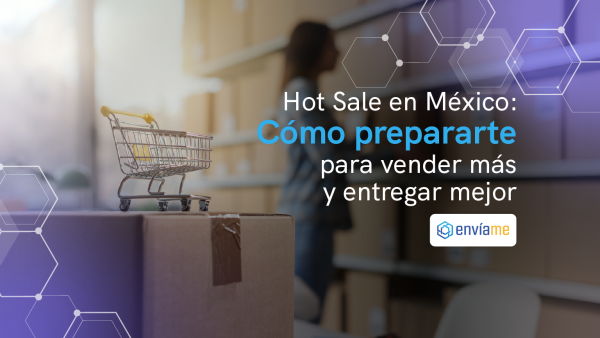 Hot Sale en México: Cómo prepararte para vender más y entregar mejor