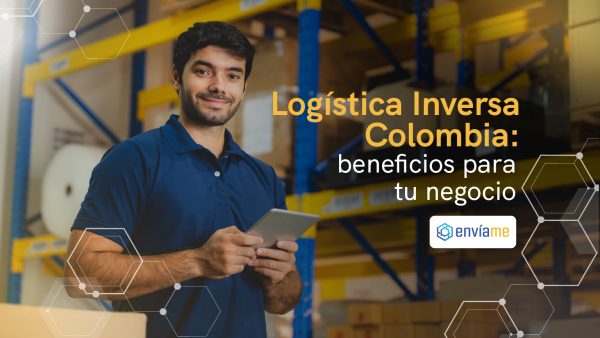 Logística Inversa Colombia: Gestiona tus Devoluciones con Éxito