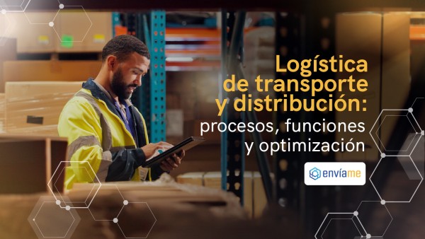 Logística de transporte y distribución en Colombia: procesos, funciones y optimización