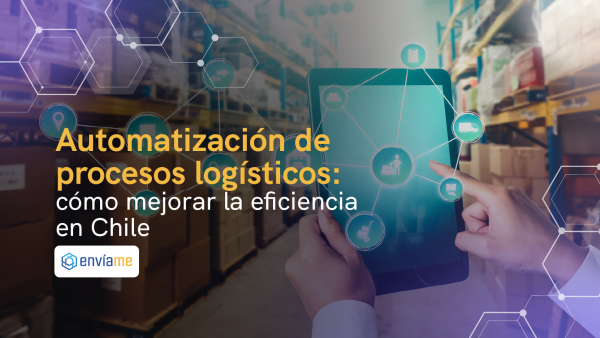 Automatización de procesos logísticos: cómo mejorar la eficiencia en Chile