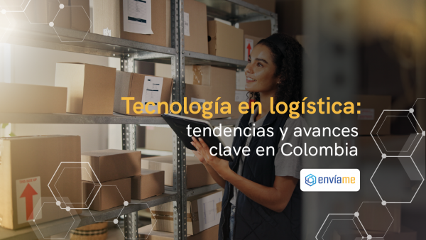 Tecnología en logística: tendencias y avances clave en Colombia