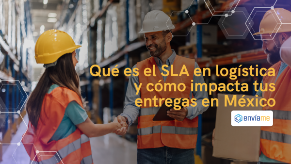 Qué es el SLA en logística y cómo impacta tus entregas en México